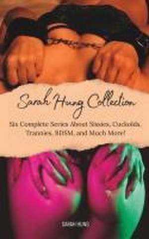 The Sarah Hung Collection Vol. 1: Six Complete Series About Sissies, Cuckolds, Trannies, BDSM, and Much More! de Sarah Hung