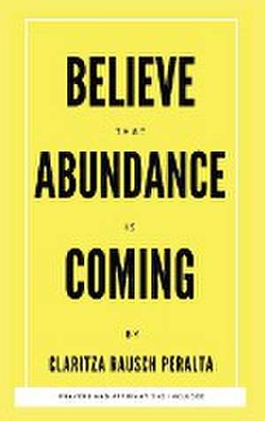 Believe That Abundance Is Coming de Claritza Rausch Peralta