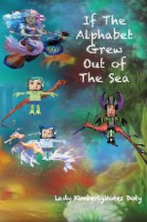 If The Alphabet Grew Out of The Sea v2 de Lady Kimberly Motes Doty