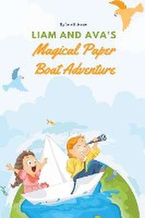 Liam and Ava's Magical Paper Boat Adventure de Jessie Johnson