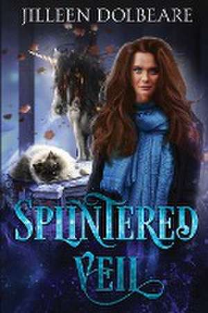 Splintered Veil de Jilleen Dolbeare