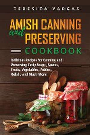 Amish Canning and Preserving COOKBOOK de Teresita Vargas