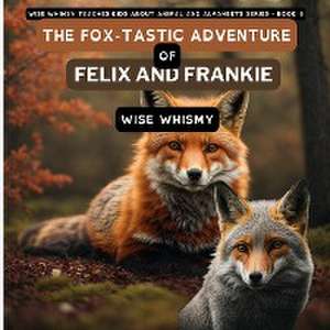 The Fox-tastic Adventure of Felix And Frankie de Wise Whimsy