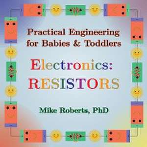 Practical Engineering for Babies & Toddlers - Electronics de Mike Roberts