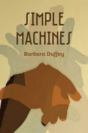 Simple Machines de Barbara Duffey