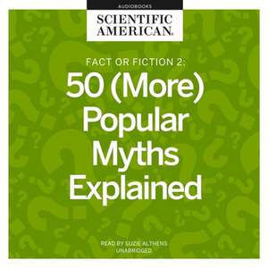 Fact or Fiction 2 Lib/E: 50 (More) Popular Myths Explained de Scientific American