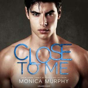 Close to Me de Monica Murphy