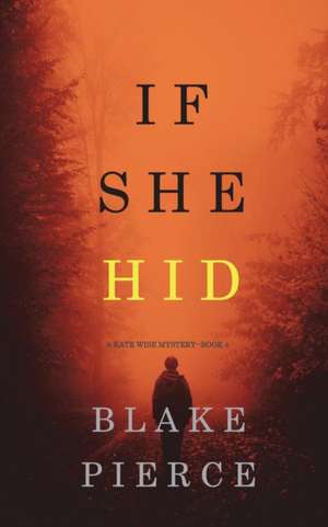 If She Hid (A Kate Wise Mystery-Book 4) de Blake Pierce