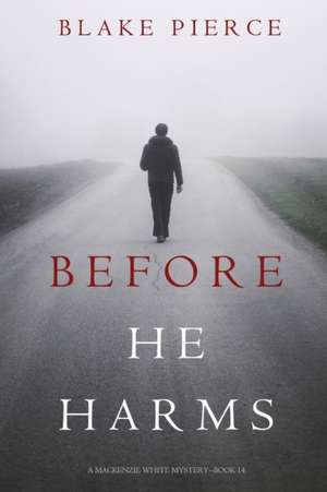 Before He Harms (A Mackenzie White Mystery-Book 14) de Blake Pierce