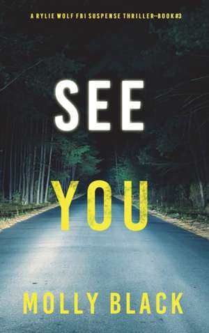 See You (A Rylie Wolf FBI Suspense Thriller-Book Three) de Molly Black