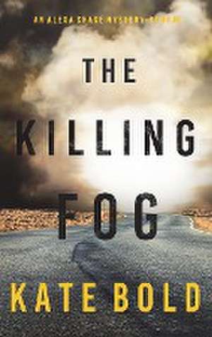 The Killing Fog (An Alexa Chase Suspense Thriller-Book 5) de Kate Bold