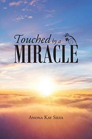Touched by a Miracle de Anona Kay Silva