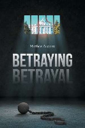 Betraying Betrayal de Matthew Auguiste