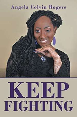 Keep Fighting de Angela Colvin Rogers