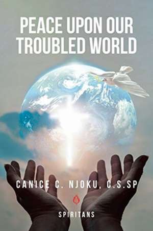 Peace Upon Our Troubled World de C. S. Sp Canice C. Njoku