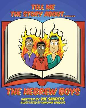 Tell Me The Story About.... The Hebrew Boys de Sue Sanders