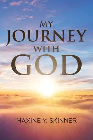 My Journey with God de Maxine Y. Skinner