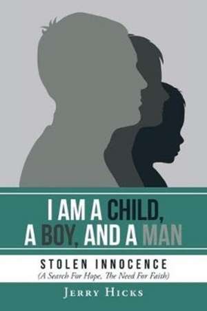 I Am A Child, A Boy, And A Man de Jerry Hicks