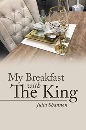 My Breakfast with The King de Julia Shannon