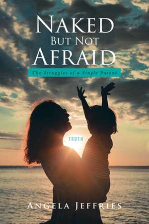 Naked But Not Afraid de Angela Jeffries