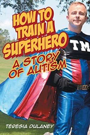 How to Train a Superhero de Teresia Dulaney