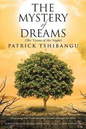 The Mystery Of Dreams (The Vision of the Night): Discerning and Understanding Dreams through the Bible de Patrick Tshibangu