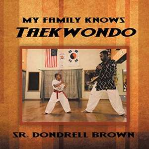 My Family Knows Taekwondo de Sr. Dondrell Brown