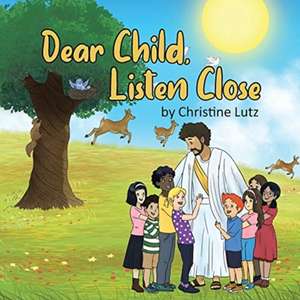 Dear Child, Listen Close de Christine Lutz