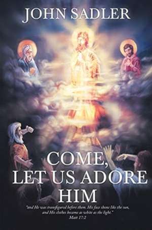 Come, Let Us Adore Him de John Sadler