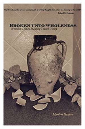 Broken Unto Wholeness de Marilyn Hansen