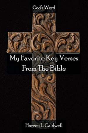 My Favorite Key Verses From The Bible de Harvey L. Caldwell