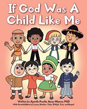 If God Was A Child Like Me de Apostle Pearlie Ames-Murray Ph. D.