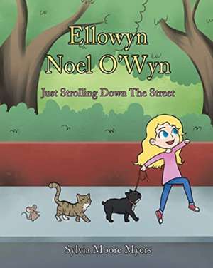 Ellowyn Noel O'Wyn: Just Strolling Down The Street de Sylvia Moore Myers