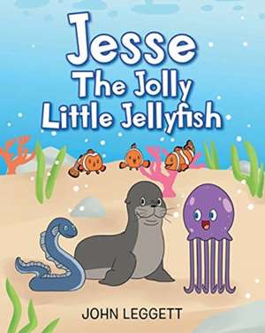 Jesse The Jolly Little Jellyfish de John Leggett