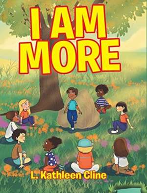 I Am More de L. Kathleen Cline