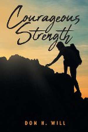 Courageous Strength de Don H. Will