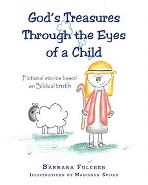 God's Treasures Through the Eyes of a Child de Barbara Fulcher