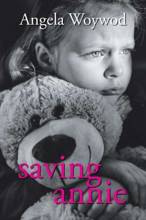 Saving Annie de Angela Woywod