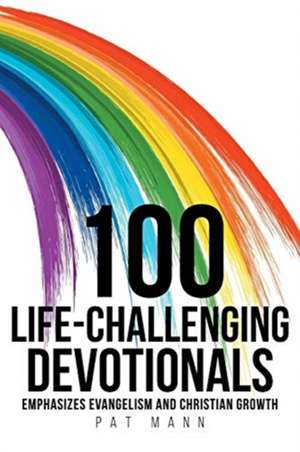 100 Life-Challenging Devotionals de Pat Mann