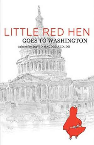 Little Red Hen Goes to Washington de David MacDonald DO