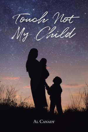 Touch Not My Child de Al Canady