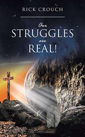 Our Struggles are Real! de Rick Crouch