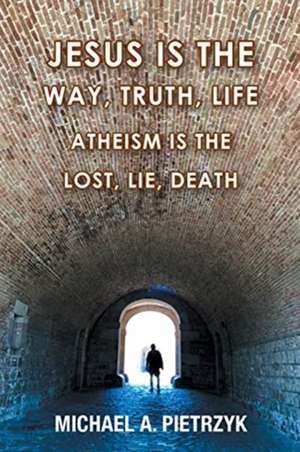 Jesus Is the Way, Truth, Life de Michael A. Pietrzyk