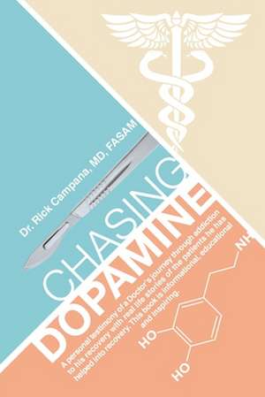 Chasing Dopamine de Rick Campana MD FASAM