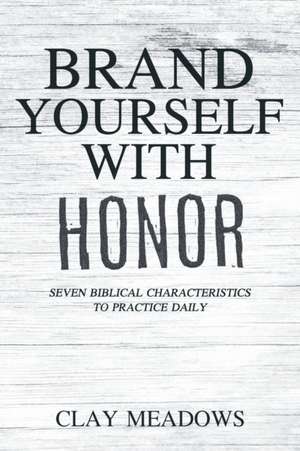 Brand Yourself with Honor de Clay Meadows