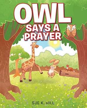 Owl Says a Prayer de Sue K. Hill