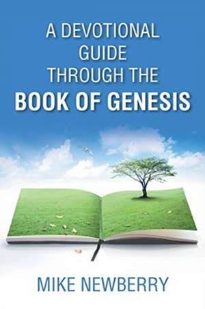 A Devotional Guide Through the Book of Genesis de Mike Newberry