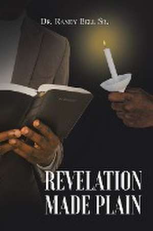 Revelation Made Plain de Randy Bell Sr.