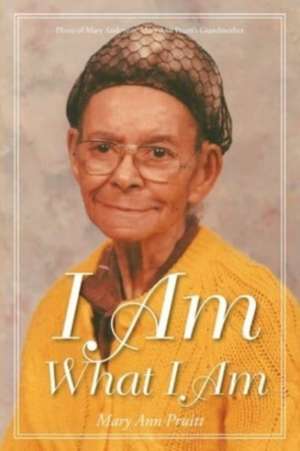 I Am What I Am de Mary Ann Pruitt