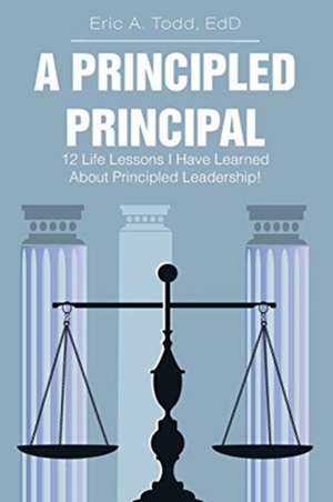 A Principled Principal de EdD Eric A. Todd